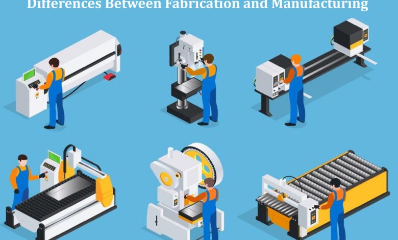Differences Between Fabrication and Manufacturing